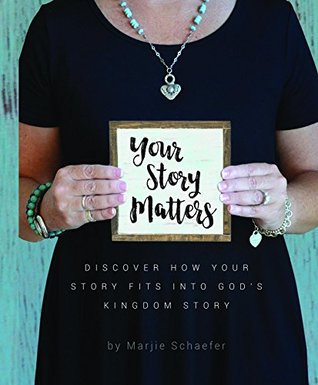 [c3517] ~Read# Your Story Matters: Discover How Your Story Fits Into God's Kingdom Story - Marjie Schaefer ~PDF*