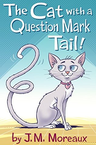 84b18] #D.o.w.n.l.o.a.d* The Cat with a Question Mark Tail!: A rhyming picture book (Animal stories for kids 1) - J.M. Moreaux %e.P.u.b~