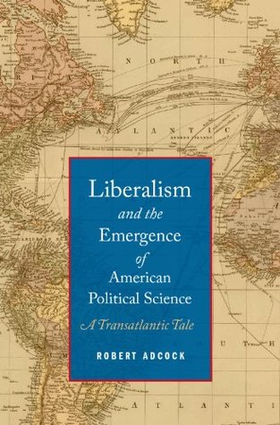 [d95cb] #Read# %Online# Liberalism and the Emergence of American Political Science: A Transatlantic Tale - Robert Adcock @ePub%
