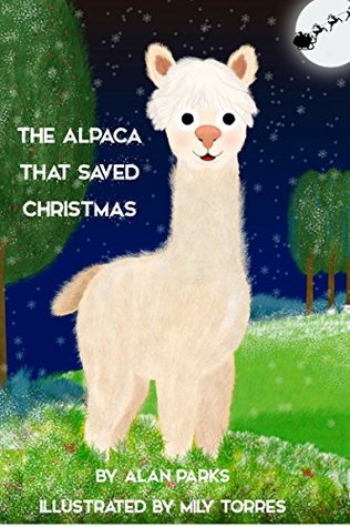 97046] *D.o.w.n.l.o.a.d@ The Alpaca That Saved Christmas (The Alpaca - Children's Books Book 1) - Alan Parks *ePub^