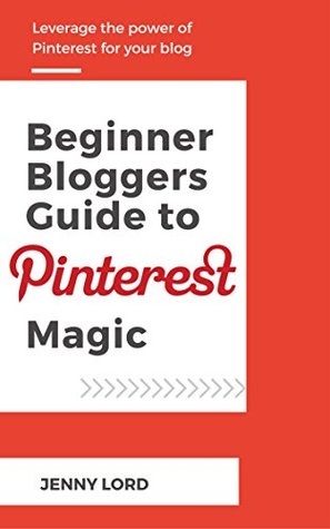 [e8b6a] #Full@ ^Download^ Beginner Bloggers Guide To Pinterest Magic: Leverage the Power of Pinterest for your Blog - Jenny Lord ^P.D.F@
