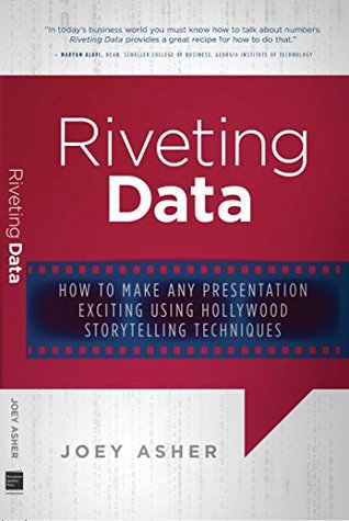 [c861f] !R.e.a.d* @O.n.l.i.n.e% Riveting Data: How to Make Any Presentation Exciting Using Hollywood Storytelling Techniques - Joey Asher #ePub!