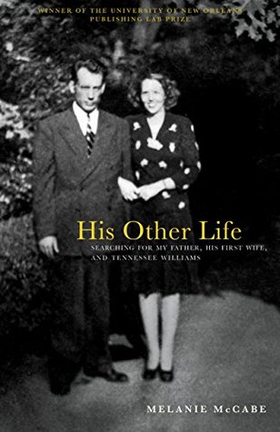 [1d126] ^R.e.a.d% His Other Life: Searching For My Father, His First Wife, and Tennessee Williams - Melanie McCabe *PDF^