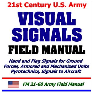 [1d472] ^R.e.a.d% 21st Century U.S. Army Visual Signals Field Manual - U.S. Department of Defense !PDF%