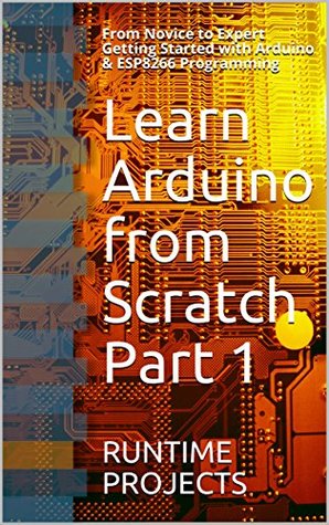 [a33ab] !Download! Learn Arduino from Scratch Part 1: From Novice to Expert Getting Started with Arduino & ESP8266 Programming - Runtime Projects @PDF!