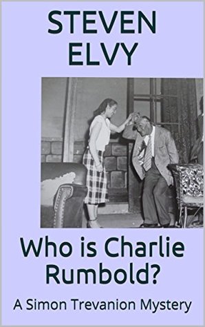 aa811] ^D.o.w.n.l.o.a.d* Who is Charlie Rumbold?: A Simon Trevanion Mystery (Simon Trevanion Mysteries Book 2) - Steven Elvy #P.D.F%