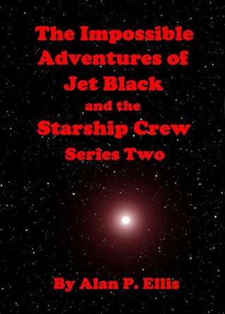 [09d85] *Download% The Impossible Adventures of Jet Black and his Starship Crew: Series 2 (Jet Black and the Starship Crew) - Alan P. Ellis #e.P.u.b~