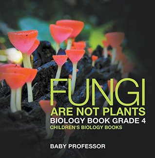 [5181c] *Read* @Online* Fungi Are Not Plants - Biology Book Grade 4   Children's Biology Books - Baby Professor *e.P.u.b~