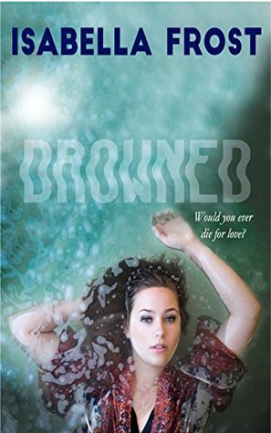 2f29f] ~D.o.w.n.l.o.a.d~ Drowned: Would you ever die for love? (Blind Love #1) - Isabella Frost #ePub@