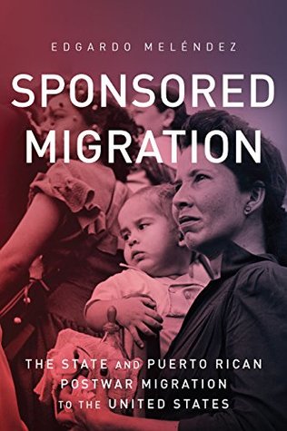 [b792c] *R.e.a.d# #O.n.l.i.n.e^ Sponsored Migration: The State and Puerto Rican Postwar Migration to the United States (Global Latin/o Americas) - Edgardo Melendez %e.P.u.b!
