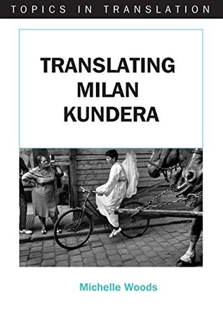 [9cf9d] @R.e.a.d# %O.n.l.i.n.e* Translating Milan Kundera (Topics in Translation) - Michelle Woods !PDF*