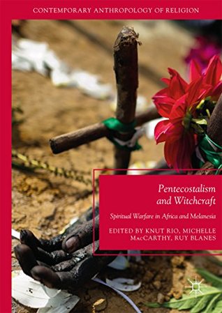 [54aae] *F.u.l.l.% #D.o.w.n.l.o.a.d% Pentecostalism and Witchcraft: Spiritual Warfare in Africa and Melanesia (Contemporary Anthropology of Religion) - Knut Rio @PDF^