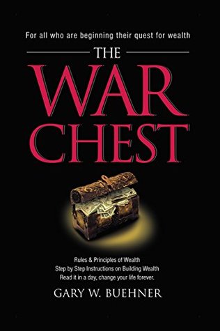 [55015] @R.e.a.d* The War Chest: Rules & Principles of Wealth Step by Step Instructions on Building Wealth Read it in a day, change your life forever. - Gary W. Buehner @ePub!