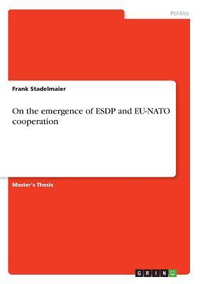 [ea261] @Full@ #Download@ On the Emergence of Esdp and Eu-NATO Cooperation - Frank Stadelmaier *e.P.u.b%