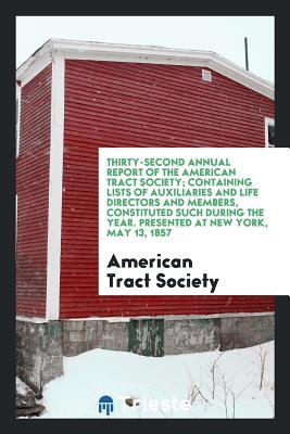 [ccc01] @F.u.l.l.~ ^D.o.w.n.l.o.a.d~ Thirty-Second Annual Report of the American Tract Society; Containing Lists of Auxiliaries and Life Directors and Members, Constituted Such During the Year. Presented at New York, May 13, 1857 - American Tract Society *P.D.F!