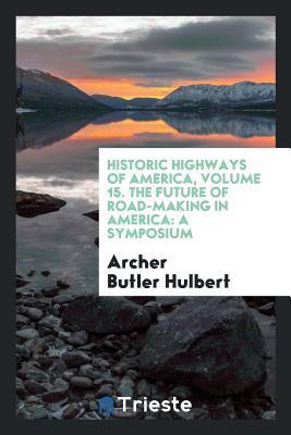 31d20] #D.o.w.n.l.o.a.d^ The Future of Road-Making in America: A Symposium - Archer Butler Hulbert @ePub~