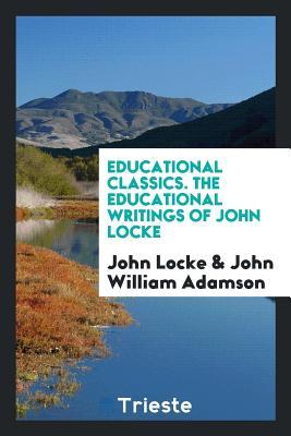 [a32b0] %Download@ Educational Classics. the Educational Writings of John Locke - John Locke ~e.P.u.b#