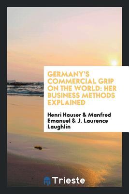 [8c3bd] *Download~ Germany's Commercial Grip on the World: Her Business Methods Explained - Henri Hauser #e.P.u.b@
