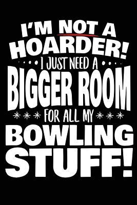 [dc900] ^Read~ I'm Not a Hoarder! I Just Need a Bigger Room for All My Bowling Stuff: Daily Journal Lined Pages, 6 X 9, 108 Lined Pages (Diary, Notebook, Journal) -  @PDF*
