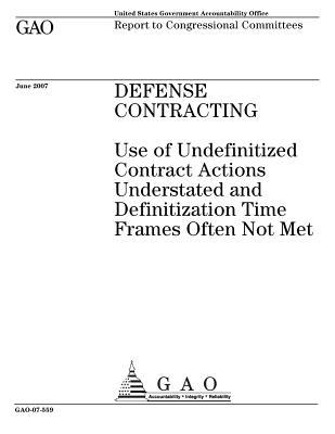 [8e887] @R.e.a.d^ Defense Contracting: Use of Undefinitized Contract Actions Understated and Definitization Time Frames Often Not Met - U.S. Government Accountability Office ~P.D.F@