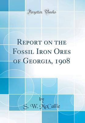 [98cf1] %Read! Report on the Fossil Iron Ores of Georgia, 1908 (Classic Reprint) - Samuel Washington McCallie *e.P.u.b^