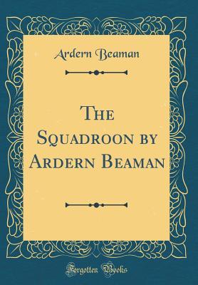 [9bb0c] ~R.e.a.d~ The Squadroon by Ardern Beaman (Classic Reprint) - Ardern Beaman ^e.P.u.b!