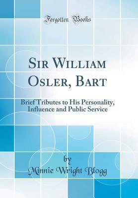 [8aeae] #Download% Sir William Osler, Bart: Brief Tributes to His Personality, Influence and Public Service (Classic Reprint) - Minnie Wright Blogg @PDF@