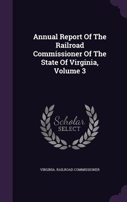 [62d3a] ^R.e.a.d! @O.n.l.i.n.e~ Annual Report of the Railroad Commissioner of the State of Virginia, Volume 3 - Virginia Railroad Commissioner %ePub@