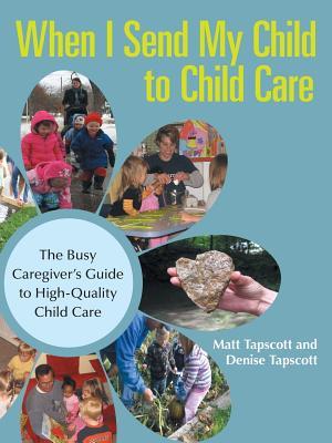 [c462b] @Read% When I Send My Child to Child Care: The Busy Caregiver's Guide to High-Quality Child Care - Matt Tapscott @P.D.F*