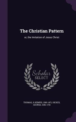 [a2db5] #Download% The Christian Pattern: Or, the Imitation of Jesus Christ - Thomas à Kempis %e.P.u.b%