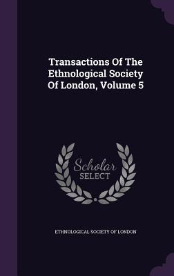 [0c54b] !Read^ #Online# Transactions of the Ethnological Society of London, Volume 5 - Ethnological Society of London %ePub%