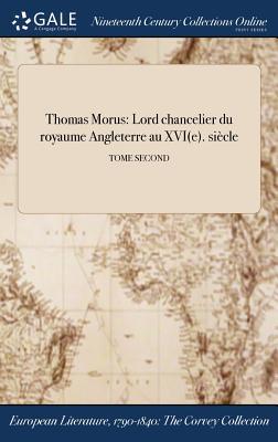 [2e1dd] %Download# Thomas Morus: Lord Chancelier Du Royaume ďangleterre Au Xvi(e). Siecle; Tome Second - Craon Princesse de ~e.P.u.b%