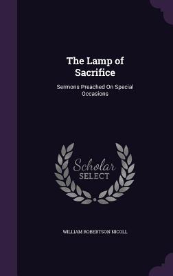 [6155e] %Full~ !Download! The Lamp of Sacrifice: Sermons Preached on Special Occasions - William Robertson Nicoll !P.D.F^