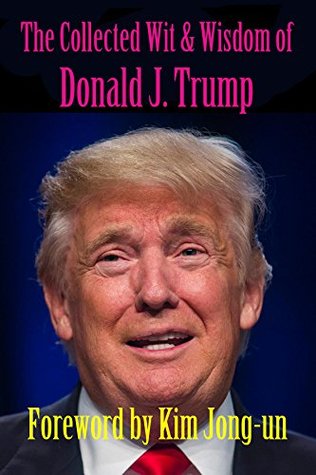 [da394] %R.e.a.d@ The Collected Wit & Wisdom of Donald J. Trump: Volume One - Erwin Swiggler ~P.D.F!