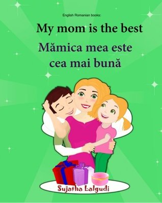 [4f042] !Read~ %Online! English Romanian books: My mom is the best: Bilingual (Romanian Edition), Children's English-Romanian Picture book (Bilingual Edition), Easy Romanian Romanian picture books for children - Sujatha Lalgudi %ePub#