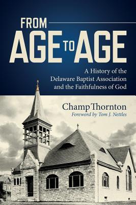 [ae23e] %R.e.a.d^ ^O.n.l.i.n.e! From Age to Age: A History of the Delaware Baptist Association and the Faithfulness of God - Champ Thornton *PDF!