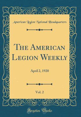 [b3b59] %Full# *Download# The American Legion Weekly, Vol. 2: April 2, 1920 (Classic Reprint) - American Legion National Headquarters #e.P.u.b~