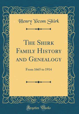 [e3fd3] *Read^ *Online* The Shirk Family History and Genealogy: From 1665 to 1914 (Classic Reprint) - Henry Yocom Shirk *ePub%