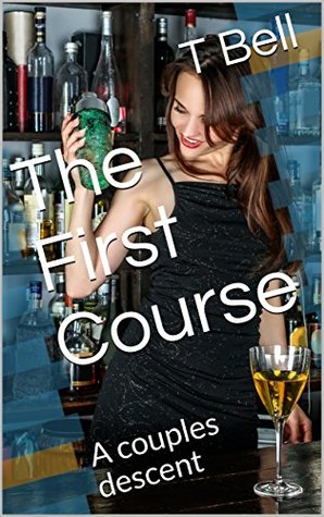 317c7] !D.o.w.n.l.o.a.d@ The First Course: A couples descent (Natasha Book 1) - T Bell ~PDF%