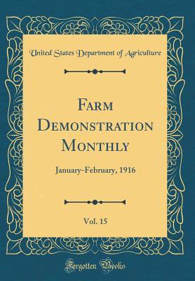 [59c66] *Download* Farm Demonstration Monthly, Vol. 15: January-February, 1916 (Classic Reprint) - U.S. Department of Agriculture @ePub*
