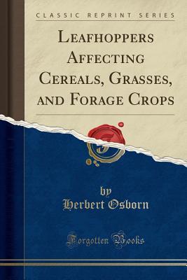 [fd932] %R.e.a.d~ @O.n.l.i.n.e# Leafhoppers Affecting Cereals, Grasses, and Forage Crops (Classic Reprint) - Herbert Osborn !P.D.F%