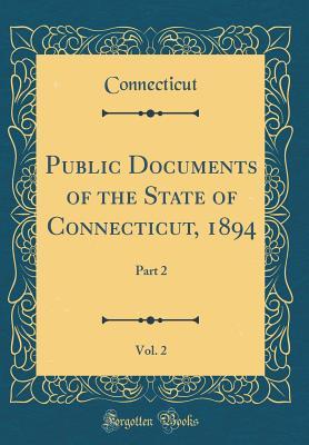 834a3] #D.o.w.n.l.o.a.d! Public Documents of the State of Connecticut, 1894, Vol. 2: Part 2 (Classic Reprint) - Connecticut Connecticut %PDF@