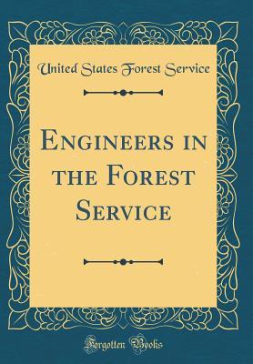 [f6536] %Read^ Engineers in the Forest Service (Classic Reprint) - United States Forest Service %ePub*