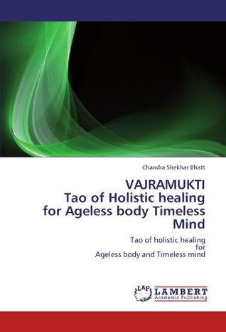 [c6c9c] #R.e.a.d! @O.n.l.i.n.e% VAJRAMUKTI Tao of Holistic healing for Ageless body Timeless Mind: Tao of holistic healing for Ageless body and Timeless mind - Dr Chandra Shekhar Bhatt #PDF#