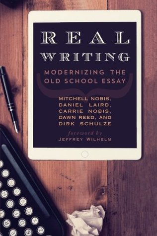 [84e65] %R.e.a.d@ ^O.n.l.i.n.e% Real Writing: Modernizing the Old School Essay - Mitchell Nobis @P.D.F~