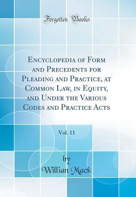 ef7a2] ^D.o.w.n.l.o.a.d* Encyclopedia of Form and Precedents for Pleading and Practice, at Common Law, in Equity, and Under the Various Codes and Practice Acts, Vol. 11 (Classic Reprint) - Willian Mack *PDF^