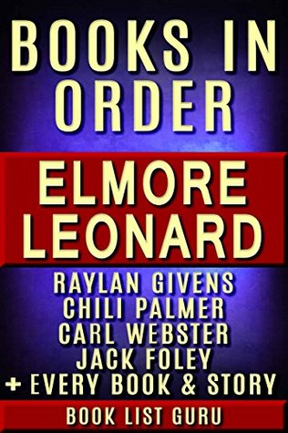 [c8e26] @R.e.a.d* #O.n.l.i.n.e@ Elmore Leonard Books in Order: Raylan Givens series (Justified books), Chili Palmer, Carl Webster, Jack Foley, Ryan, children's books, all short stories,  and nonfiction. (Series Order Book 29) - Book List Guru ~ePub#