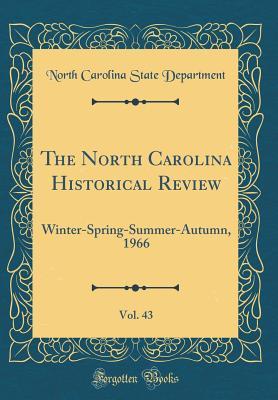 [719c4] !Download@ The North Carolina Historical Review, Vol. 43: Winter-Spring-Summer-Autumn, 1966 (Classic Reprint) - North Carolina State Department *PDF*