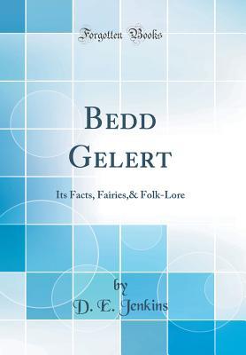 [fd13a] *Download^ Bedd Gelert: Its Facts, Fairies,& Folk-Lore (Classic Reprint) - D E Jenkins *PDF!