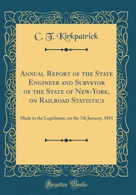[dffad] @F.u.l.l.* @D.o.w.n.l.o.a.d% Annual Report of the State Engineer and Surveyor of the State of New-York, on Railroad Statistics: Made to the Legislature, on the 7th January, 1851 (Classic Reprint) - C T Kirkpatrick %P.D.F%